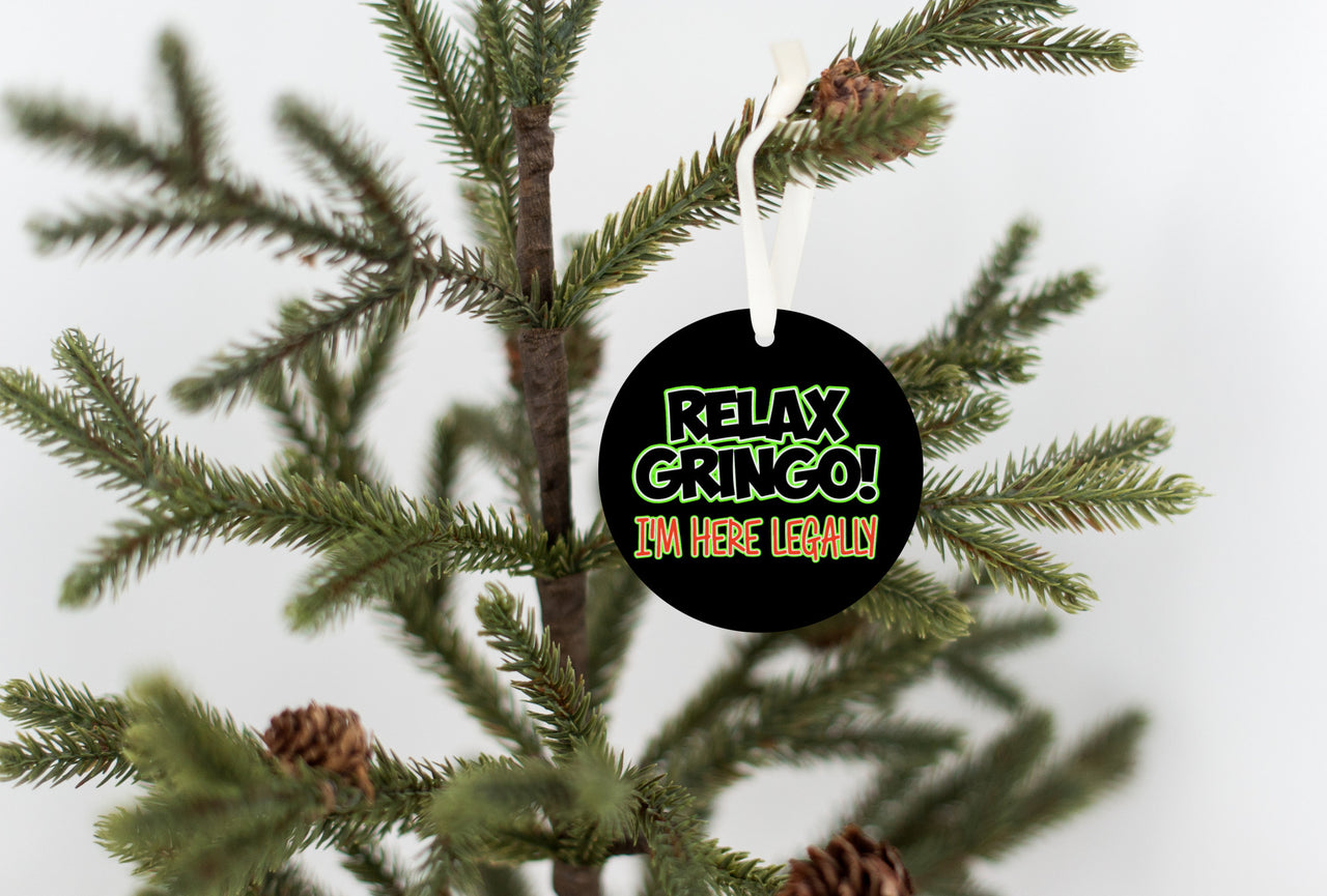 Relax Gringo I'm Here Legally Christmas Ornament