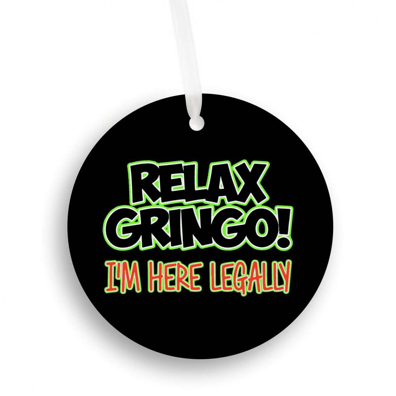 Relax Gringo I'm Here Legally Christmas Ornament